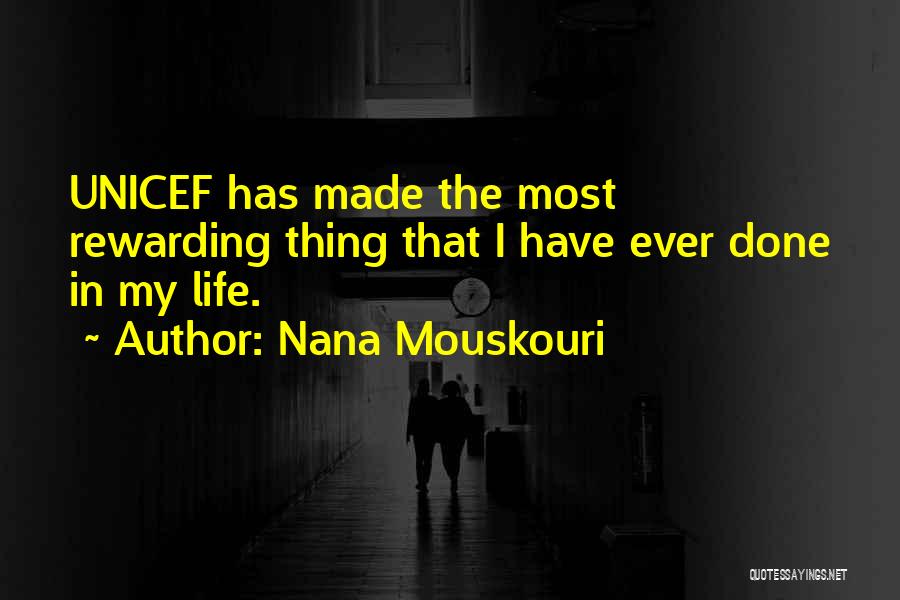 Nana Mouskouri Quotes: Unicef Has Made The Most Rewarding Thing That I Have Ever Done In My Life.