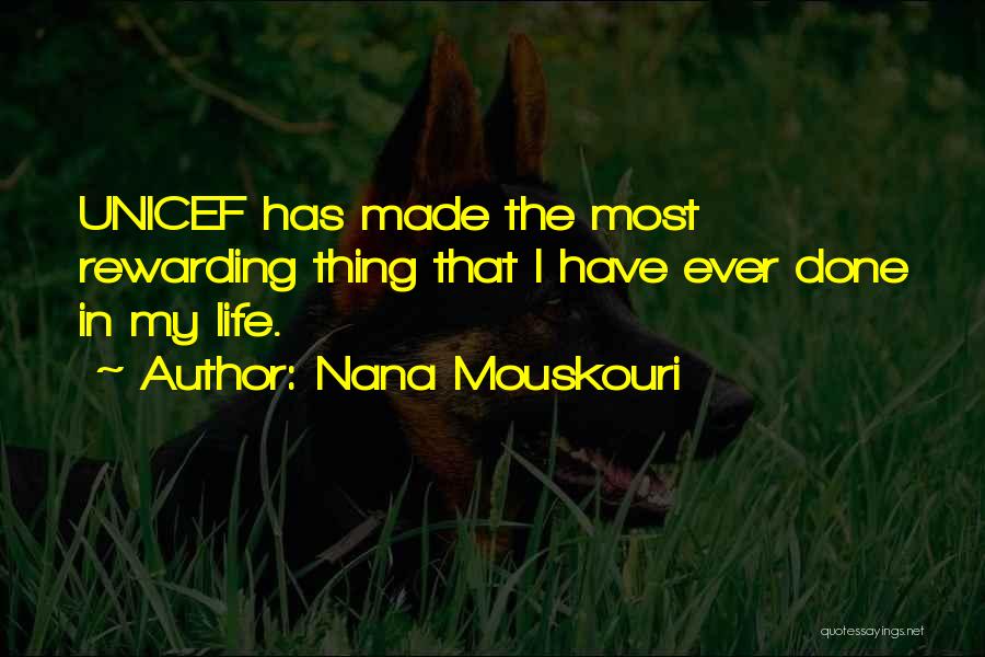 Nana Mouskouri Quotes: Unicef Has Made The Most Rewarding Thing That I Have Ever Done In My Life.