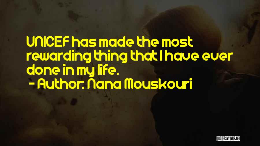 Nana Mouskouri Quotes: Unicef Has Made The Most Rewarding Thing That I Have Ever Done In My Life.
