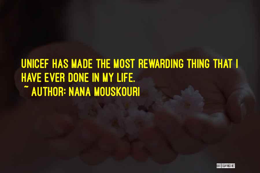 Nana Mouskouri Quotes: Unicef Has Made The Most Rewarding Thing That I Have Ever Done In My Life.