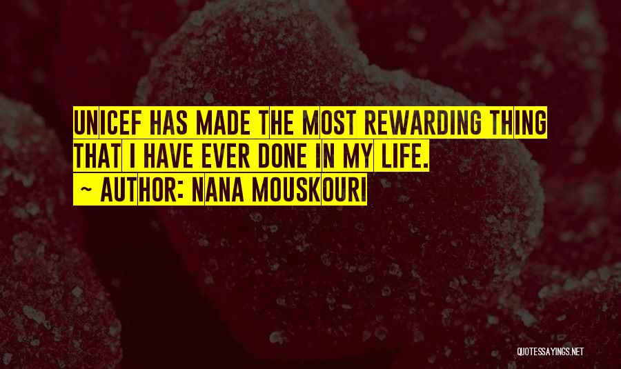 Nana Mouskouri Quotes: Unicef Has Made The Most Rewarding Thing That I Have Ever Done In My Life.