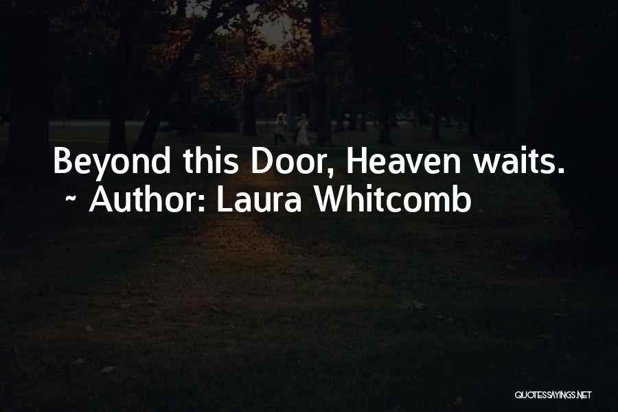 Laura Whitcomb Quotes: Beyond This Door, Heaven Waits.