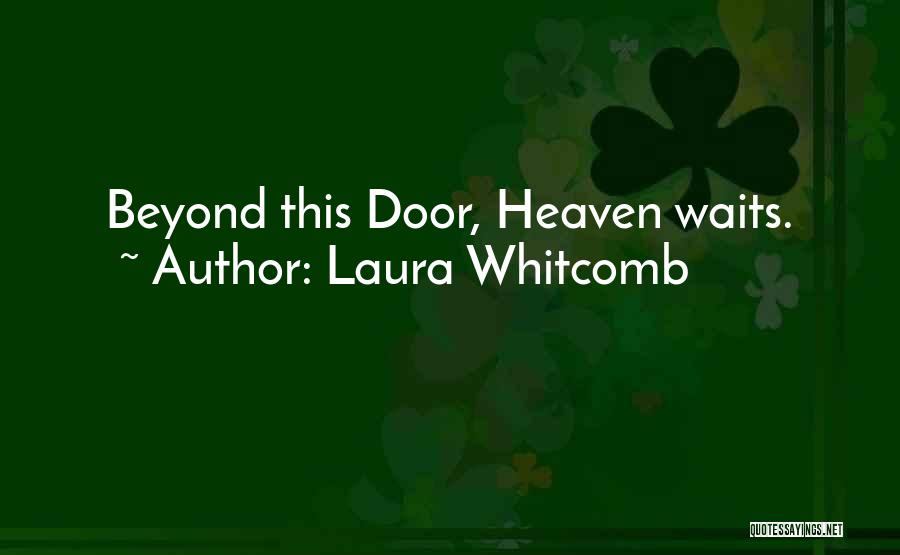 Laura Whitcomb Quotes: Beyond This Door, Heaven Waits.