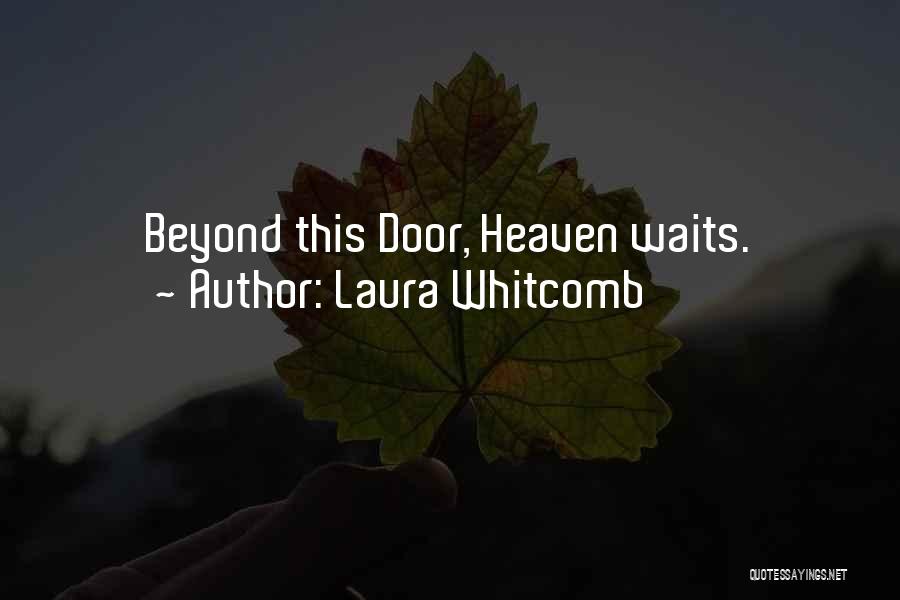 Laura Whitcomb Quotes: Beyond This Door, Heaven Waits.