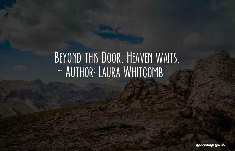 Laura Whitcomb Quotes: Beyond This Door, Heaven Waits.