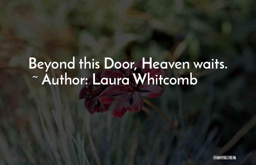 Laura Whitcomb Quotes: Beyond This Door, Heaven Waits.