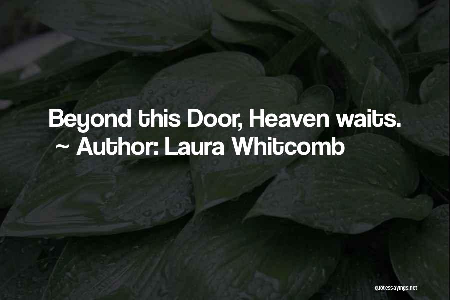 Laura Whitcomb Quotes: Beyond This Door, Heaven Waits.