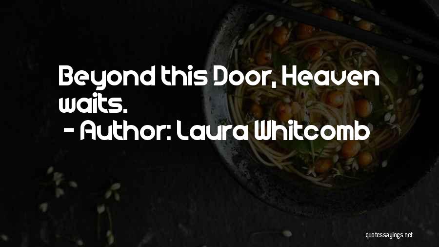 Laura Whitcomb Quotes: Beyond This Door, Heaven Waits.