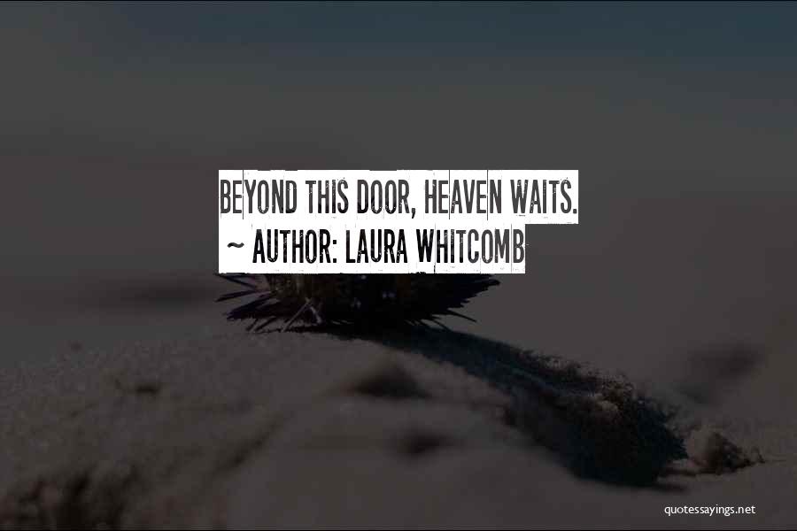 Laura Whitcomb Quotes: Beyond This Door, Heaven Waits.
