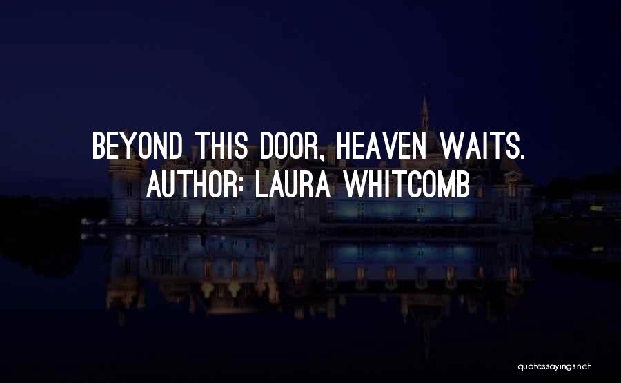 Laura Whitcomb Quotes: Beyond This Door, Heaven Waits.