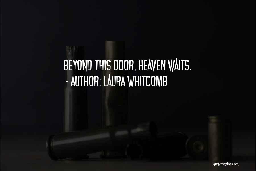 Laura Whitcomb Quotes: Beyond This Door, Heaven Waits.