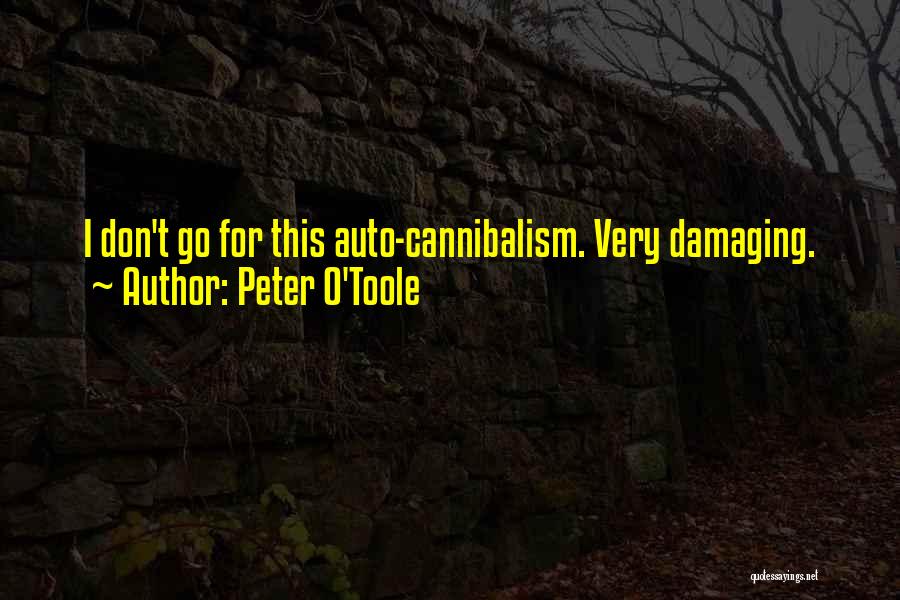 Peter O'Toole Quotes: I Don't Go For This Auto-cannibalism. Very Damaging.