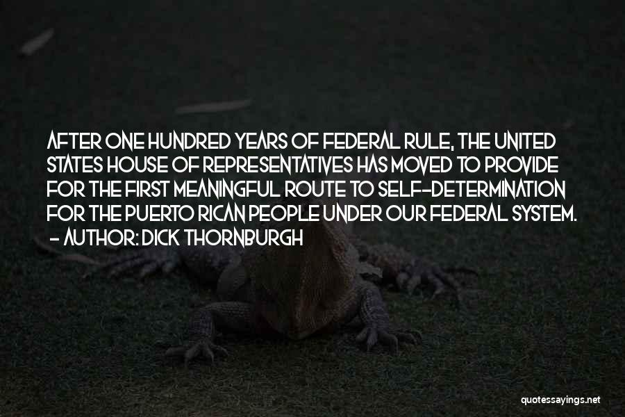 Dick Thornburgh Quotes: After One Hundred Years Of Federal Rule, The United States House Of Representatives Has Moved To Provide For The First
