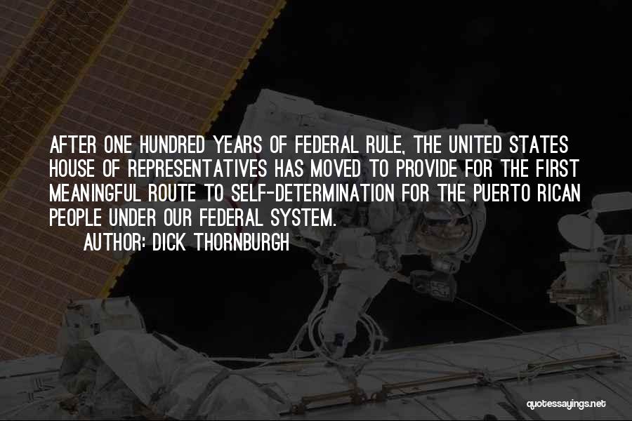 Dick Thornburgh Quotes: After One Hundred Years Of Federal Rule, The United States House Of Representatives Has Moved To Provide For The First