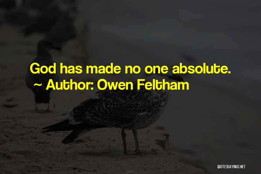 Owen Feltham Quotes: God Has Made No One Absolute.