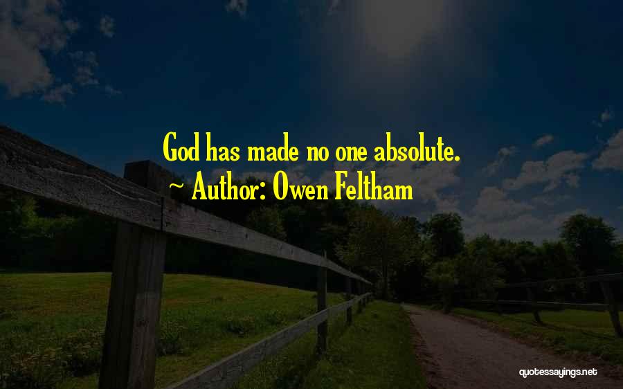 Owen Feltham Quotes: God Has Made No One Absolute.