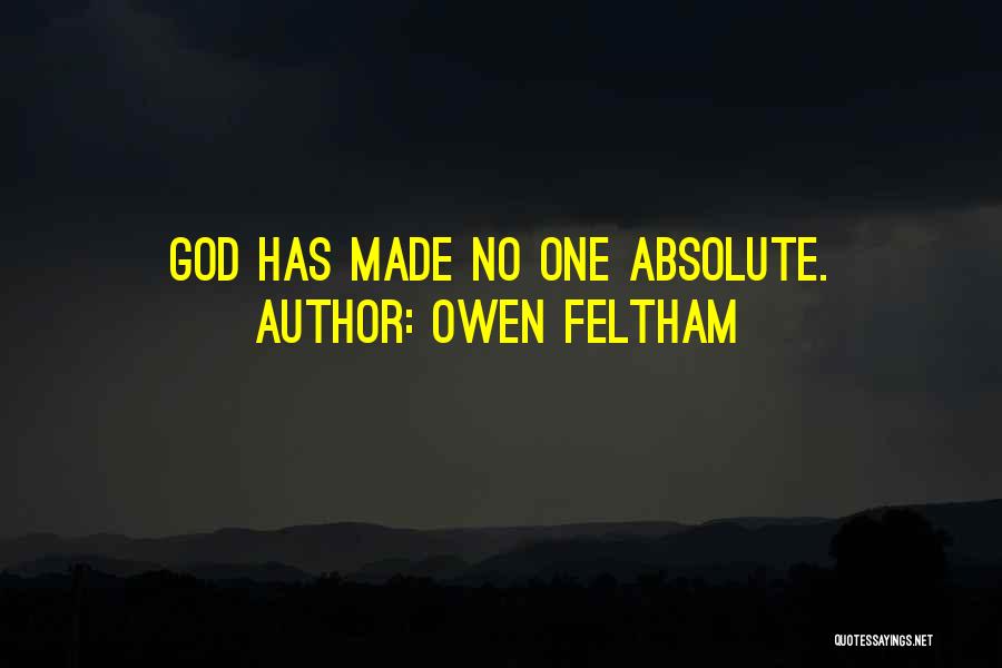 Owen Feltham Quotes: God Has Made No One Absolute.