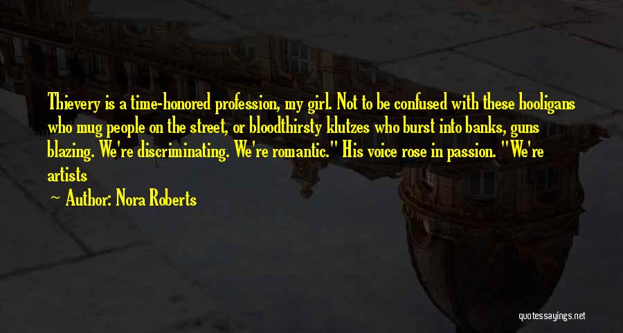 Nora Roberts Quotes: Thievery Is A Time-honored Profession, My Girl. Not To Be Confused With These Hooligans Who Mug People On The Street,