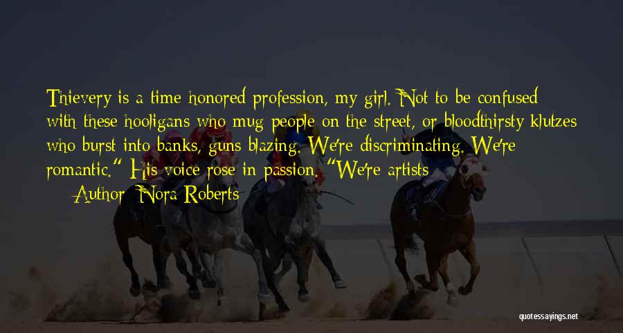 Nora Roberts Quotes: Thievery Is A Time-honored Profession, My Girl. Not To Be Confused With These Hooligans Who Mug People On The Street,