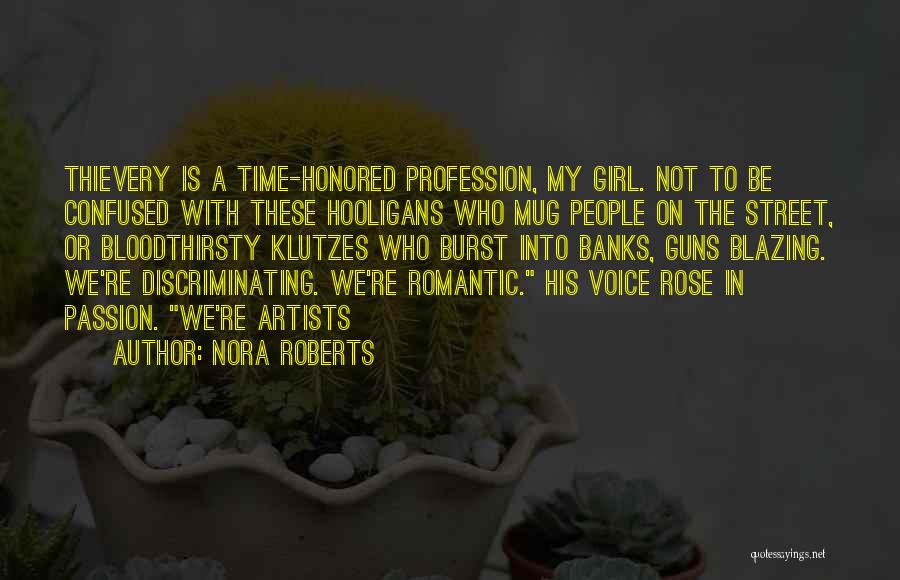 Nora Roberts Quotes: Thievery Is A Time-honored Profession, My Girl. Not To Be Confused With These Hooligans Who Mug People On The Street,