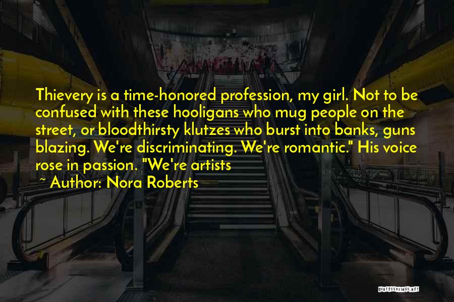 Nora Roberts Quotes: Thievery Is A Time-honored Profession, My Girl. Not To Be Confused With These Hooligans Who Mug People On The Street,