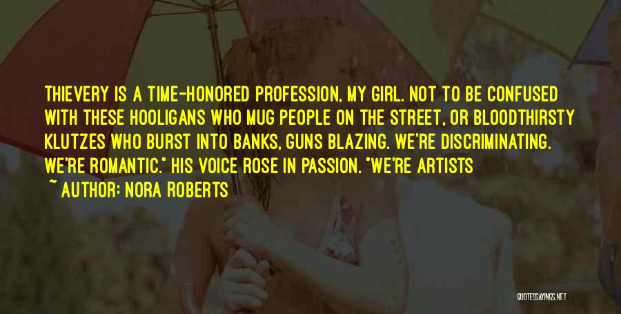 Nora Roberts Quotes: Thievery Is A Time-honored Profession, My Girl. Not To Be Confused With These Hooligans Who Mug People On The Street,