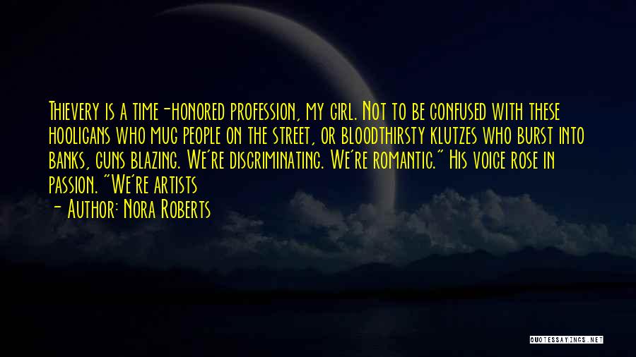 Nora Roberts Quotes: Thievery Is A Time-honored Profession, My Girl. Not To Be Confused With These Hooligans Who Mug People On The Street,