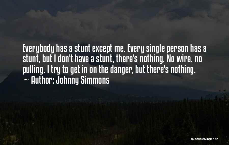 Johnny Simmons Quotes: Everybody Has A Stunt Except Me. Every Single Person Has A Stunt, But I Don't Have A Stunt, There's Nothing.