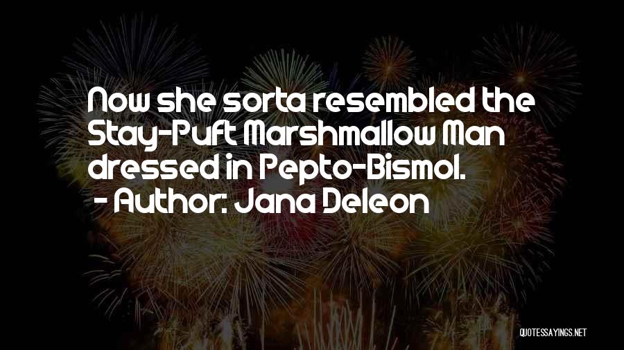 Jana Deleon Quotes: Now She Sorta Resembled The Stay-puft Marshmallow Man Dressed In Pepto-bismol.