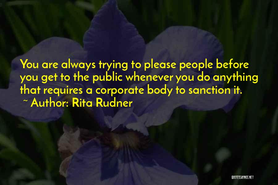 Rita Rudner Quotes: You Are Always Trying To Please People Before You Get To The Public Whenever You Do Anything That Requires A
