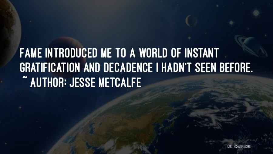 Jesse Metcalfe Quotes: Fame Introduced Me To A World Of Instant Gratification And Decadence I Hadn't Seen Before.