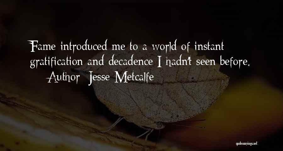 Jesse Metcalfe Quotes: Fame Introduced Me To A World Of Instant Gratification And Decadence I Hadn't Seen Before.
