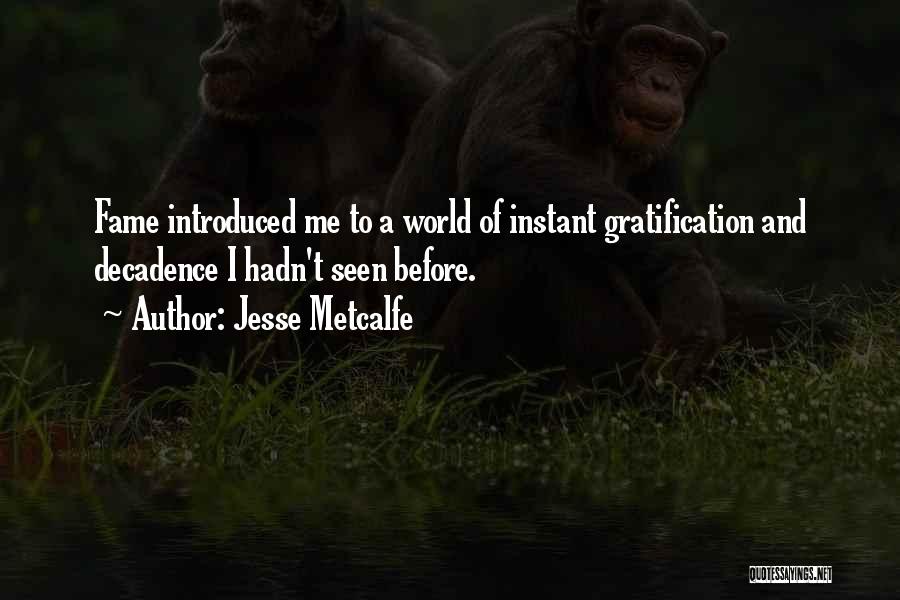 Jesse Metcalfe Quotes: Fame Introduced Me To A World Of Instant Gratification And Decadence I Hadn't Seen Before.