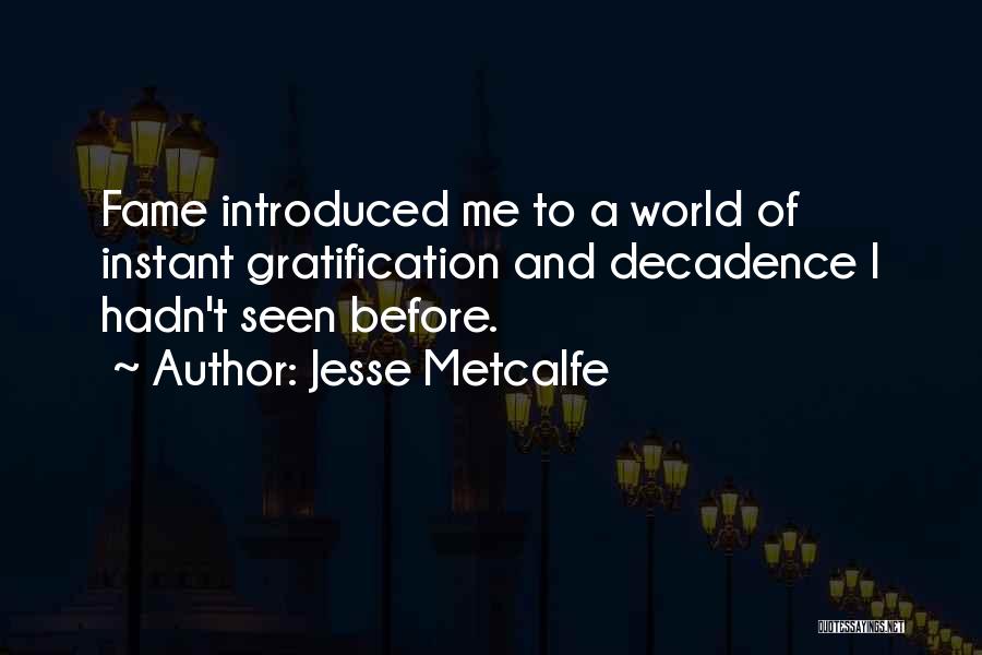 Jesse Metcalfe Quotes: Fame Introduced Me To A World Of Instant Gratification And Decadence I Hadn't Seen Before.