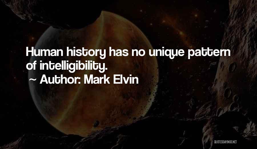 Mark Elvin Quotes: Human History Has No Unique Pattern Of Intelligibility.