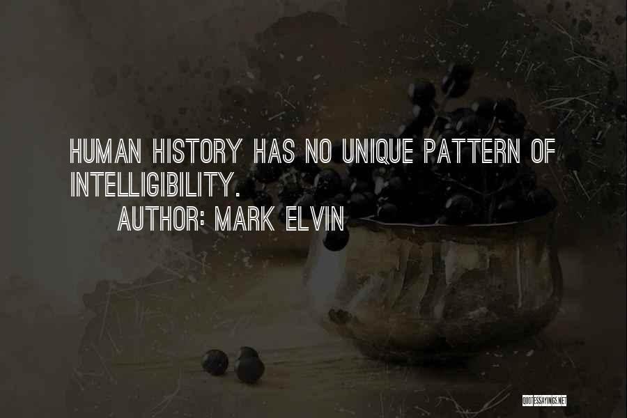 Mark Elvin Quotes: Human History Has No Unique Pattern Of Intelligibility.