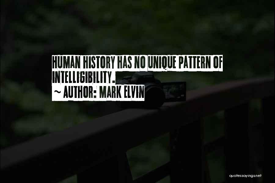 Mark Elvin Quotes: Human History Has No Unique Pattern Of Intelligibility.