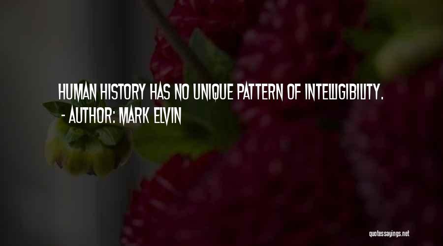 Mark Elvin Quotes: Human History Has No Unique Pattern Of Intelligibility.