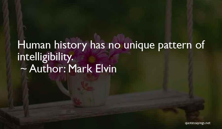 Mark Elvin Quotes: Human History Has No Unique Pattern Of Intelligibility.