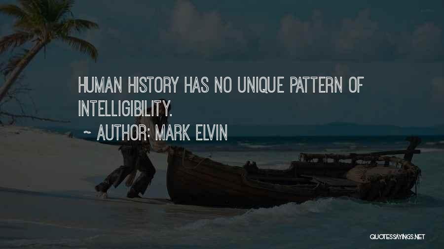 Mark Elvin Quotes: Human History Has No Unique Pattern Of Intelligibility.