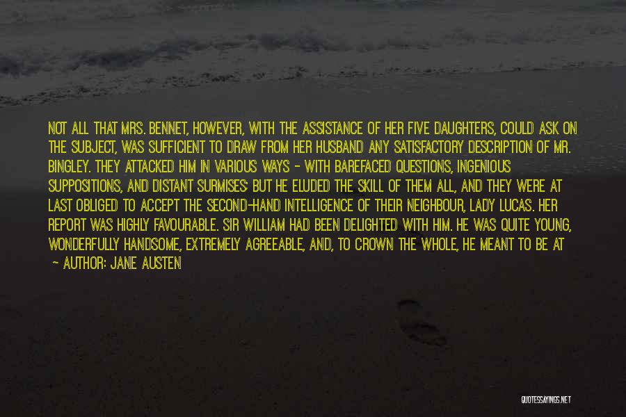 Jane Austen Quotes: Not All That Mrs. Bennet, However, With The Assistance Of Her Five Daughters, Could Ask On The Subject, Was Sufficient