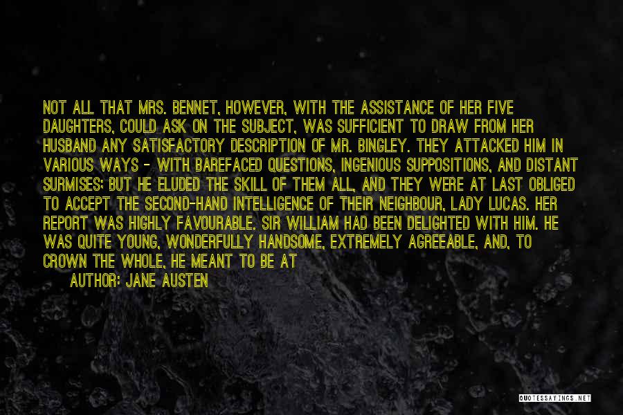 Jane Austen Quotes: Not All That Mrs. Bennet, However, With The Assistance Of Her Five Daughters, Could Ask On The Subject, Was Sufficient