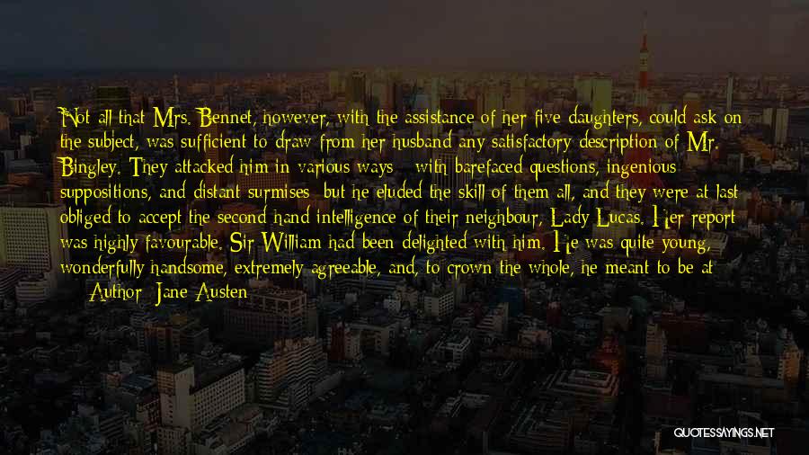 Jane Austen Quotes: Not All That Mrs. Bennet, However, With The Assistance Of Her Five Daughters, Could Ask On The Subject, Was Sufficient