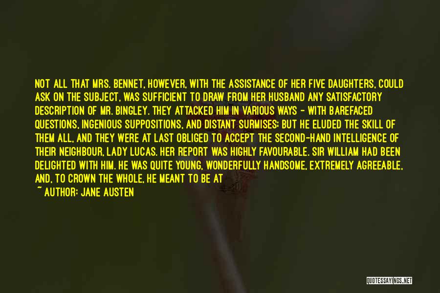 Jane Austen Quotes: Not All That Mrs. Bennet, However, With The Assistance Of Her Five Daughters, Could Ask On The Subject, Was Sufficient