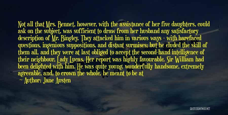 Jane Austen Quotes: Not All That Mrs. Bennet, However, With The Assistance Of Her Five Daughters, Could Ask On The Subject, Was Sufficient