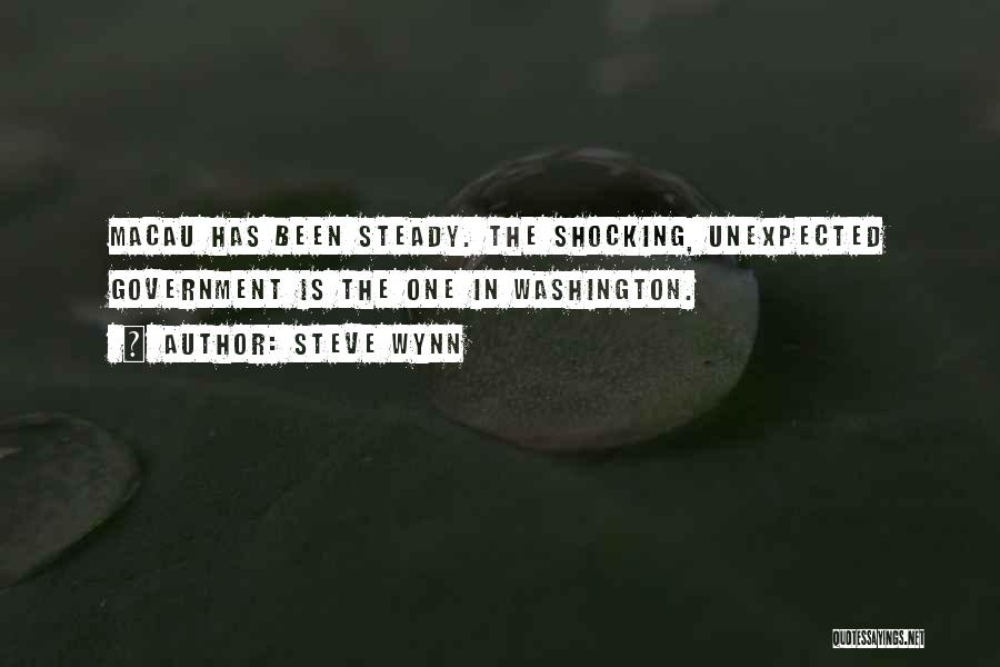 Steve Wynn Quotes: Macau Has Been Steady. The Shocking, Unexpected Government Is The One In Washington.