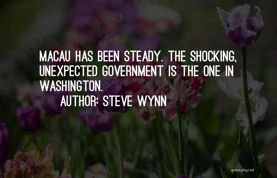 Steve Wynn Quotes: Macau Has Been Steady. The Shocking, Unexpected Government Is The One In Washington.
