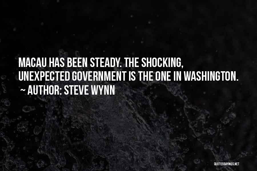 Steve Wynn Quotes: Macau Has Been Steady. The Shocking, Unexpected Government Is The One In Washington.