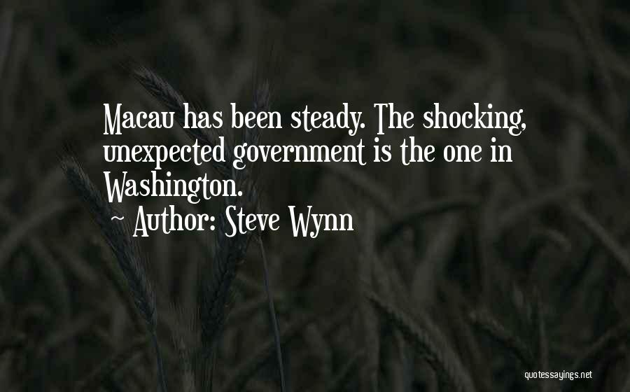 Steve Wynn Quotes: Macau Has Been Steady. The Shocking, Unexpected Government Is The One In Washington.