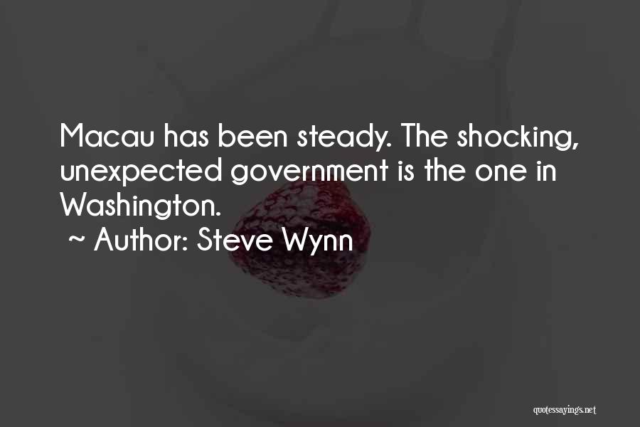 Steve Wynn Quotes: Macau Has Been Steady. The Shocking, Unexpected Government Is The One In Washington.
